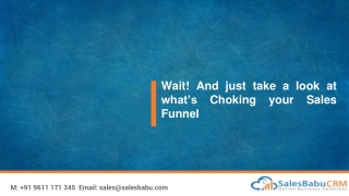 Wait! And just take a look at what’s Choking your Sales Funnel