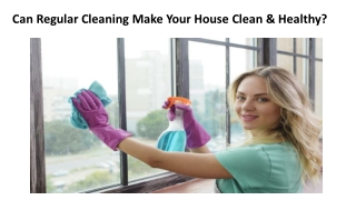 Can Regular Cleaning Make Your House Clean & Healthy?