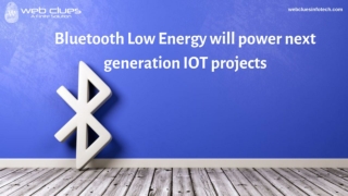 BLE (Bluetooth Low Energy) will power next generation IOT Projects