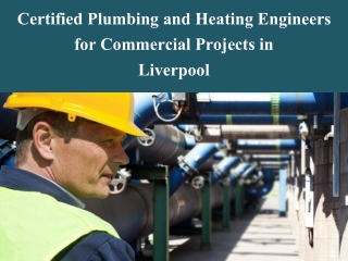 Certified Plumbing and Heating Engineers for Commercial Projects in Liverpool