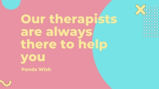 Our therapists are always there to help you By Panda Wish