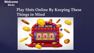 Play slots online by keeping these things in mind