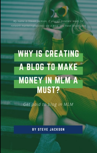 Why is creating a blog to make money in MLM a must?