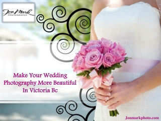 Make Your Wedding Photography More Beautiful In Victoria Bc