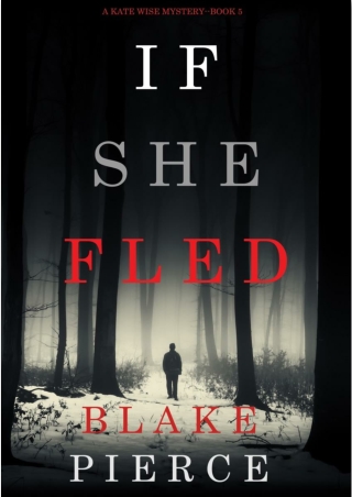 [PDF] Free Download If She Fled (A Kate Wise Mystery—Book 5) By Blake Pierce