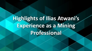 Highlights of Ilias Atwani’s Experience as a Mining Professional