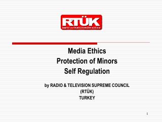 Media Ethics Protection of Minors Self Regulation by RADIO &amp; TELEVISION SUPREME COUNCIL (RTÜK) TURKEY