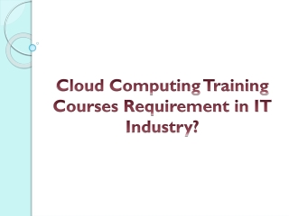 Cloud Computing Training Courses Requirement in IT Industry?