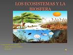 LOS ECOSISTEMAS Y LA BIOSFERA