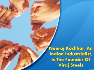 An Indian Industrialist ,Neeraj Kochhar,