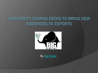 Luminosity Gaming seeks to bring new audiences to esports