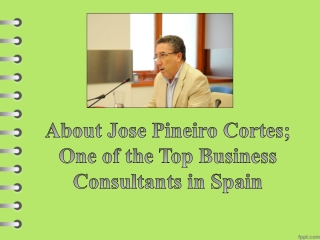 About Jose Pineiro Cortes; One of the Top Business Consultants in Spain