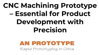 CNC Machining Prototype – Essential for Product Development with Precision