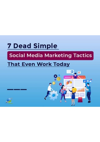 7 Dead Simple Social Media Marketing Tactics That Even Work Today