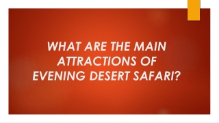 WHAT ARE THE MAIN ATTRACTIONS OF EVENING DESERT SAFARI?