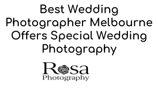 Best Wedding Photographer Melbourne Offers Special Wedding Photography