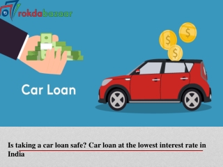 Is taking a car loan safe? Car loan at the lowest interest rate in India