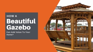 How A Beautiful Gazebo Can Add Value To Your Home?
