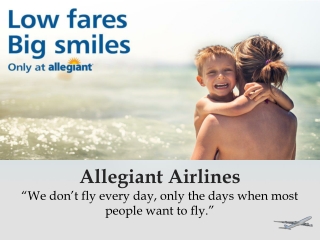 Book your flights with Allegiant Airlines Reservations and make your journey to an extraordinary one!