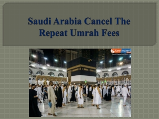 Saudi Arabia Cancel The Repeat Umrah Fees