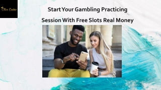 Start your gambling practicing session with free slots real money