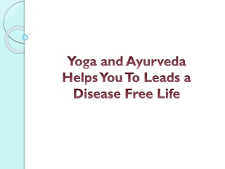 Yoga and Ayurveda Helps You To Leads a Disease Free Life