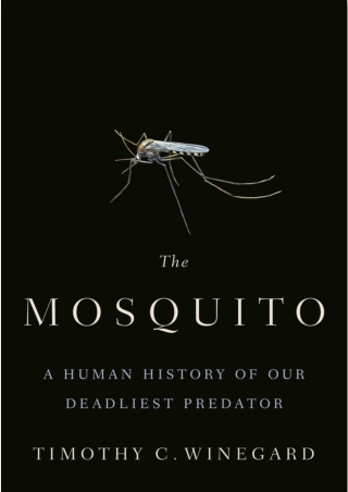 [PDF] Free Download The Mosquito By Timothy C. Winegard