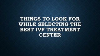 Things To Look For While Selecting The Best IVF Treatment Center