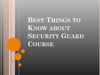 Best Things to Know about Security Guard Course