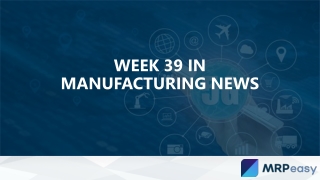 Week 39 in Manufacturing News