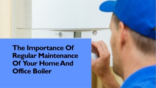 The Importance Of Regular Maintenance Of Your Home And Office Boiler