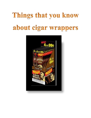 Things that you know about cigar wrappers