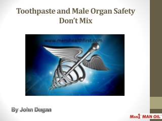 Toothpaste and Male Organ Safety Don’t Mix