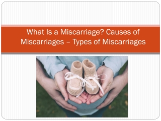 What Is a Miscarriage? Causes of Miscarriages – Types of Miscarriages