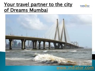 Your travel partner to the city of Dreams Mumbai