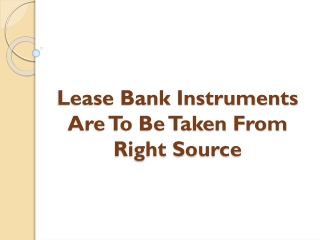 Lease Bank Instruments Are To Be Taken From Right Source