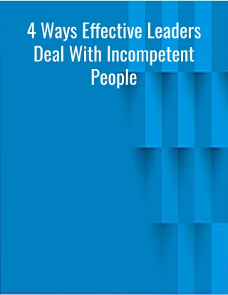 4 Ways Effective Leaders Deal With Incompetent People