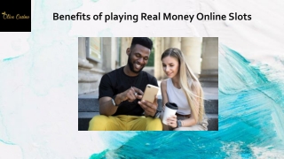 Benefits of playing real money online slots