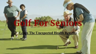 Unexpected Health Benefits With Golf for Seniors