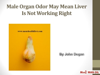 Male Organ Odor May Mean Liver Is Not Working Right