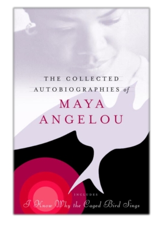 [PDF] Free Download The Collected Autobiographies of Maya Angelou By Maya Angelou