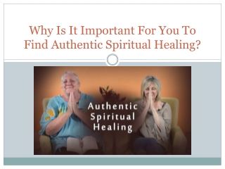 Why Is It Important for You to Find Authentic Spiritual Healing?