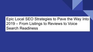 Epic Local SEO Strategies to Pave the Way Into 2019 – From Listings to Reviews to Voice Search Readiness