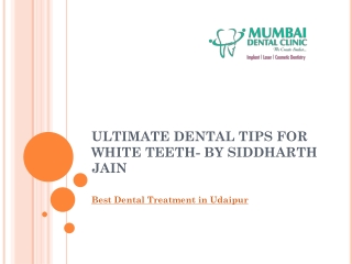 ULTIMATE DENTAL TIPS FOR WHITE TEETH- BY SIDDHARTH JAIN
