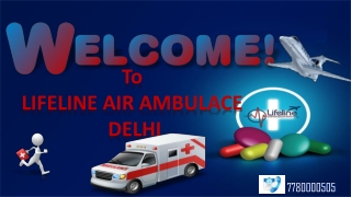 Lifeline Air Ambulance in Delhi – Secure Solution to Transfer Patient Safely