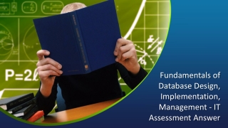 Fundamentals of Database Design, Implementation, Management - IT Assessment Answer