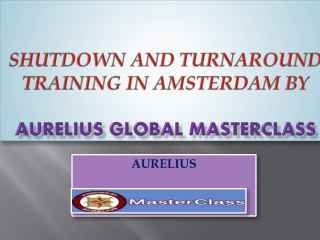 Shutdown and Turnaround Training in Amsterdam Shutdown and Turnaround Masterclass is going to happening in Amsterd