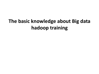 The basic knowledge about Big data hadoop training