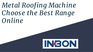 Metal Roofing Machine – Choose the Best Range Online