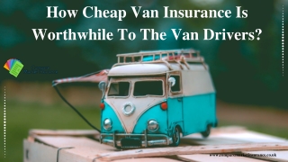 How Cheap Van Insurance Is Worthwhile To The Van Drivers